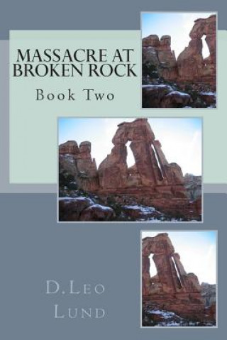 Massacre At Broken Rock - Book Two