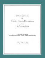 William Kennedy of Chester County, Pennsylvania, and His Descendants: A Compiled Genealogy (Including Davis, Smith, Wallace, Russell, and McClure)