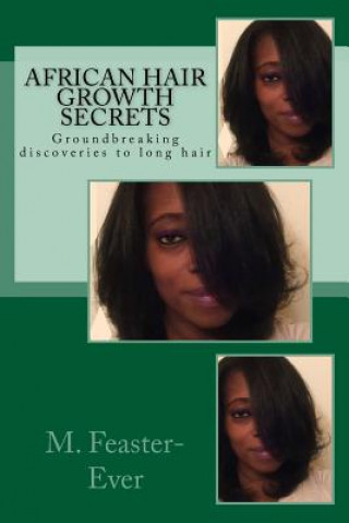 African Hair Growth Secrets: Groundbreaking discoveries on kinky texture hair growth (MS M Feaster-Ever)(Miękka)