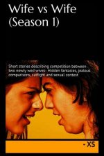 Wife vs Wife (Season 1): Short stories describing competition between two newly wed wives- Hidden fantasies, jealous comparisons, catfight and