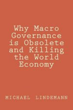 Why Macro Governance is Obsolete and Killing the World Economy