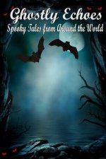 Ghostly Echoes: Spooky Tales from Around the World