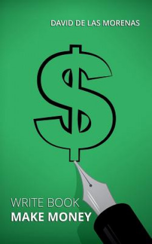 Write Book, Make Money: Monetize Your Existing Knowledge and Publish a Bestselling eBook (David De Las Morenas)(Miękka)