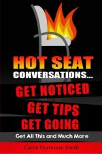 Hot Seat Conversations ...: Get Noticed, Get Tips, Get Going