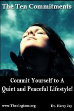 The Ten Commitments: Commit Yourself to A Quiet and Peaceful Lifestyle!