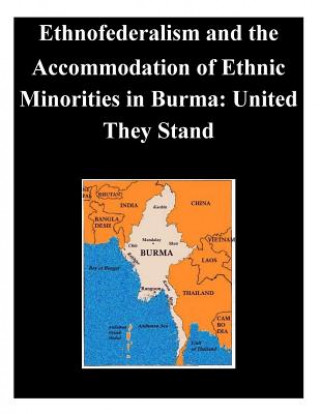 Ethnofederalism and the Accommodation of Ethnic Minorities in Burma: United They Stand