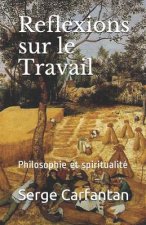Reflexions Sur Le Travail: Philosophie Et Spiritualité