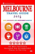 Melbourne Travel Guide 2014: Shops, Restaurants, Arts, Entertainment and Nightlife in Melbourne, Australia (City Travel Guide 2014)