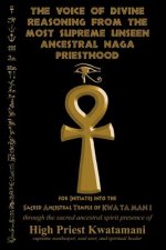 The Voice of Divine Reasoning from the Most Supreme Unseen Ancestral Naga Priesthood: for Initiates into the Sacred Ancestral Temple of KWA TA MAN I