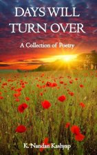 Days Will Turn Over: A Collection of Poetry