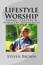 Lifestyle Worship: Poems, Prayers and Ministry Resources