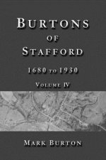 Burtons of Stafford, 1680 to 1930, Volume IV