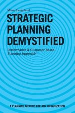 Strategic Planning Demystified: Performance and Customer Based Planning Approach