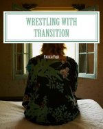 Wrestling with Transition: Leaving the Old Familar to embrace the New