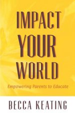 Impact Your World: Empowering Parents to Educate