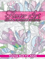 Flower Art Floral Patterns & Designs Coloring Book For Adults