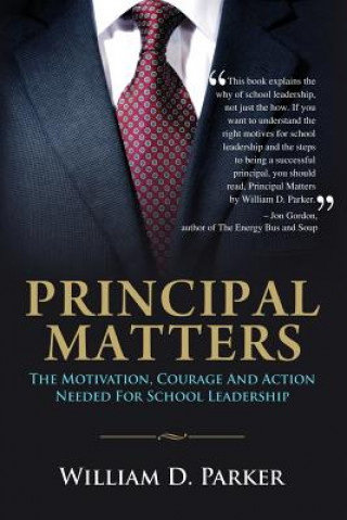Principal Matters: the motivation, courage, action, and teamwork needed for school leadership