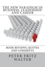 The New Paradigm in Business, Leadership and Career: Book Reviews, Quotes and Comments