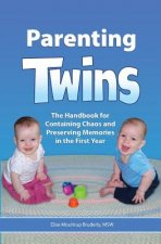 Parenting Twins: The Handbook for Containing Chaos and Preserving Memories in the First Year