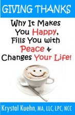 Giving Thanks - Why It Makes You Happy, Fills You With Peace and Changes Your Life !