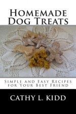 Homemade Dog Treats: Simple and Easy Recipes for Your Best Friend