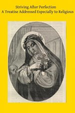 Striving After Perfection: A Treatise Addressed Especially to Religious