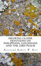 Drawing Closer: Devotions on Philippians, Colossians and the 23rd Psalm
