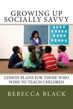 Growing Up Socially Savvy: Lesson Plans for Those Who Wish to Teach Children