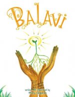Balavi: Bala means balance and Vi is for living, creating a life that is balanced and giving