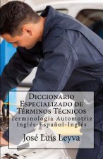 Diccionario Especializado de Términos Técnicos: Terminología Automotriz Inglés-Espa?ol-Inglés