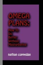 Omega Plans: How to Do Better Without Masturbating