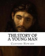 The Story of a Young Man: (A Life Of Christ)