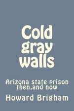 Cold gray walls: Arizona state prison then, and now