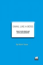 Email Like A Boss: How to win deals and cover your posterior