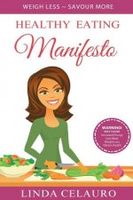 Healthy Eating Manifesto: Weigh Less Savour More