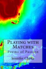 Playing with Matches: Poems of Passion