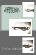 Trafficking. From Terror to Kensington - A Journey.: Adventure based on true story.