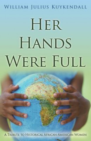 Her Hands Were Full: A Tribute To Historical African-American Women