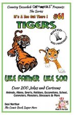 Tigers Like Father - Like Son - Over 200 Jokes and Cartoons - Animals, Aliens, Sports, Holidays, Occupations, School, Computers, Monsters, Dinosaurs &