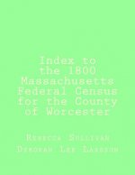 Index to the 1800 Massachusetts Federal Census for the County of Worcester