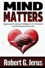 Mind Matters: Applying Emotional Intelligence for Personal and Professional Success