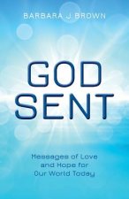 God Sent: Messages of Love and Hope for Our World Today