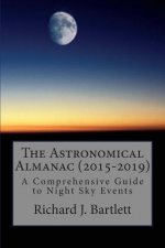 The Astronomical Almanac (2015-2019): A Comprehensive Guide To Night Sky Events