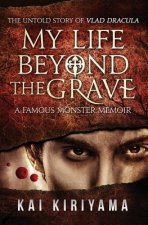 My Life Beyond the Grave: The Untold Story of Vlad Dracula: A Famous Monsters Memoir