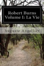 Robert Burns Volume I: La Vie
