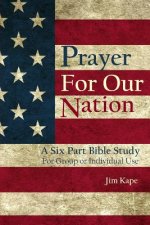 Prayer for Our Nation: A Six Part Study Guide