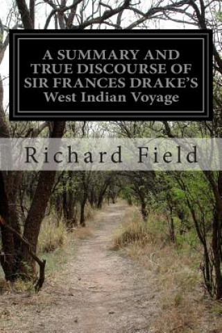 A SUMMARY AND TRUE DISCOURSE OF SIR FRANCES DRAKE?S West Indian Voyage