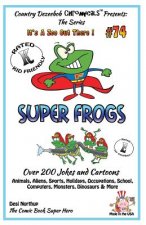 Super Frogs - Over 200 Jokes + Cartoons - Animals, Aliens, Sports, Holidays, Occupations, School, Computers, Monsters, Dinosaurs & More - in BLACK and