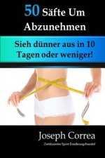 50 Safte Um Abzunehmen: Sieh dunner aus in 10 Tagen oder weniger!
