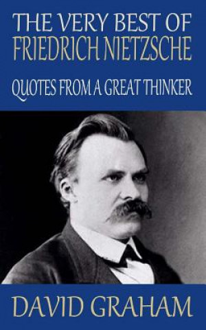 The Very Best of Friedrich Nietzsche: Quotes from a Great Thinker